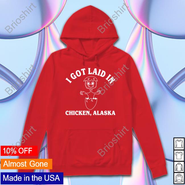 Official I Got Laid In Chicken Alaska Long Sleeve Tee Shirt