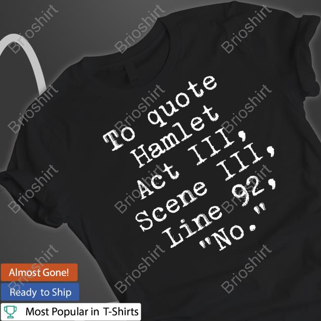 To Quote Hamlet Act Iii Scene Iii Line 92 No Shirt Funny