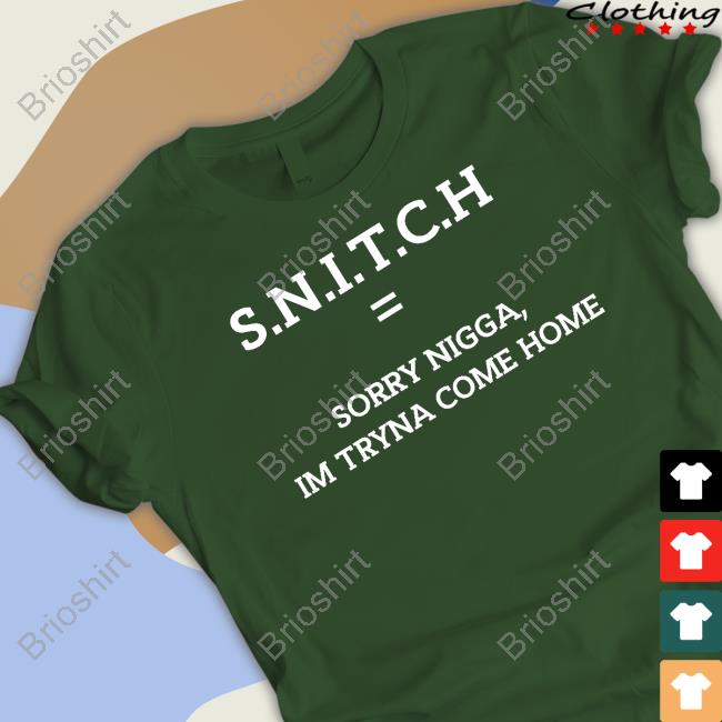 SNITCH Equal Sorry Nigga Im Tryna Come Home Tee Qurandale