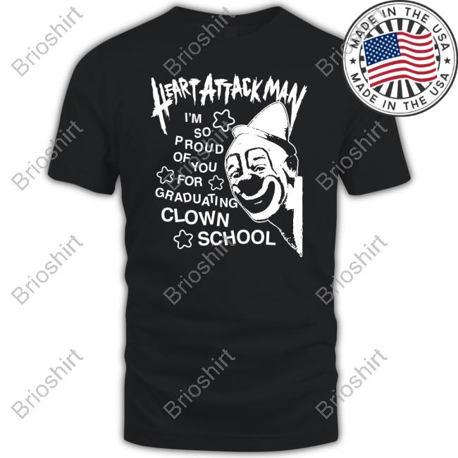 Officia Heart Attack Man I’m So Proud Of You For Graduation Clown School Tee