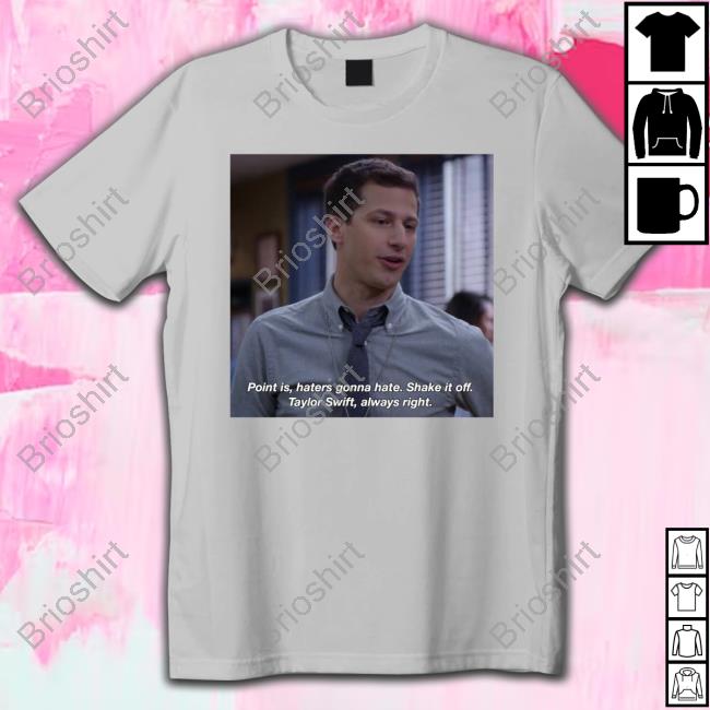 Jake Peralta Point Is Haters Gonna Hate Shake It Off Taylor Swift Always Right Shirt