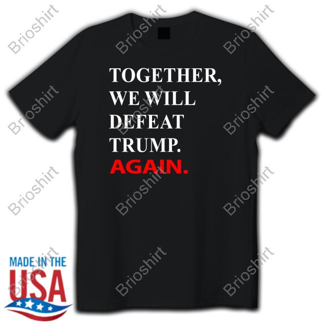 Official Together We Will Defeat Trump Again T-Shirt