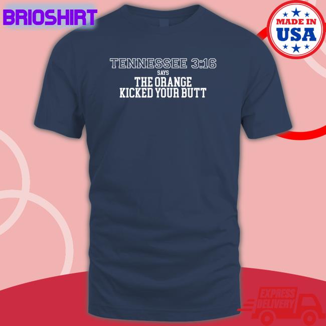 Barstool Sports Tennessee 3 16 Says The Orange Kicked Your Butt Shirt Tennessee 3 16 Says The Orange Kicked Your Butt T Shirt