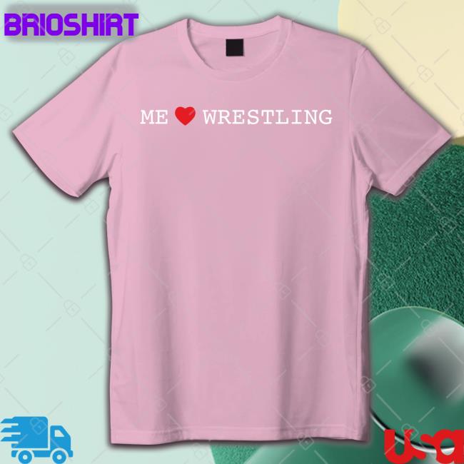 Shirts That Go Hard Me Love Wrestling Hat Shirtsthtgohard