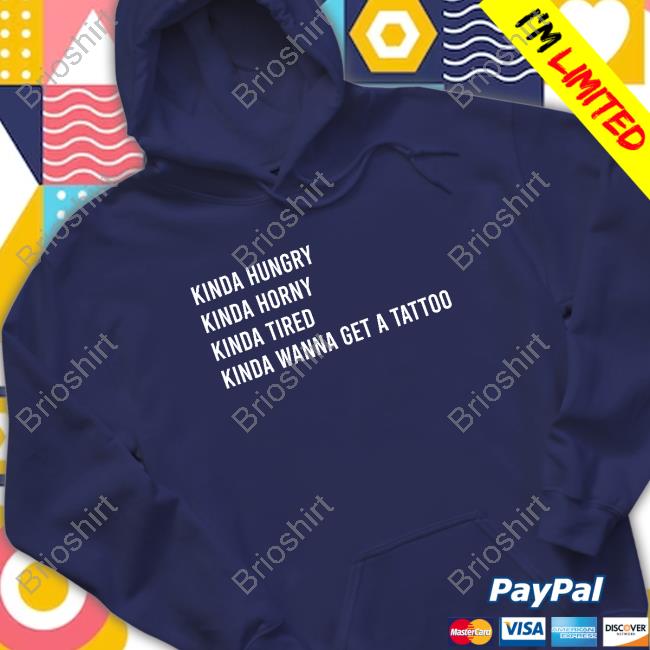 Zjm Crave Kinda Hungry Kinda Horny Kinda Tired Kinda Wanna Get A Tattoo Hoodie