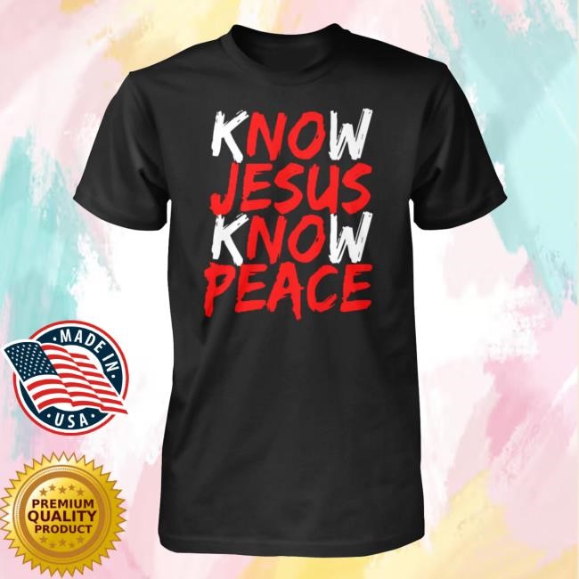 Know Jesus Know Peace Shirt