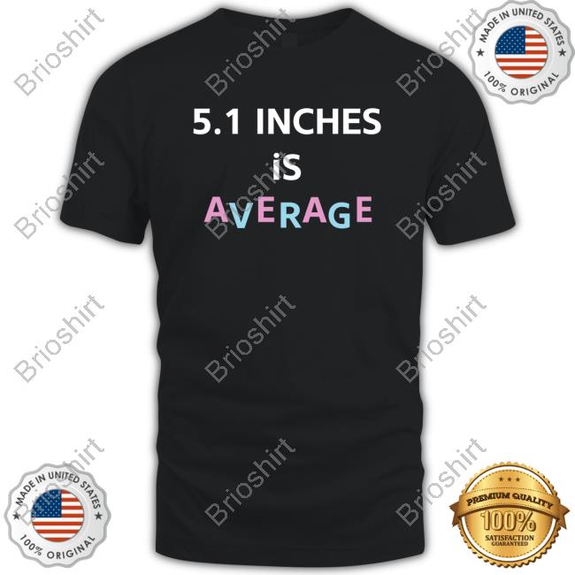 Official 5.1 Inches Is Average Shirts