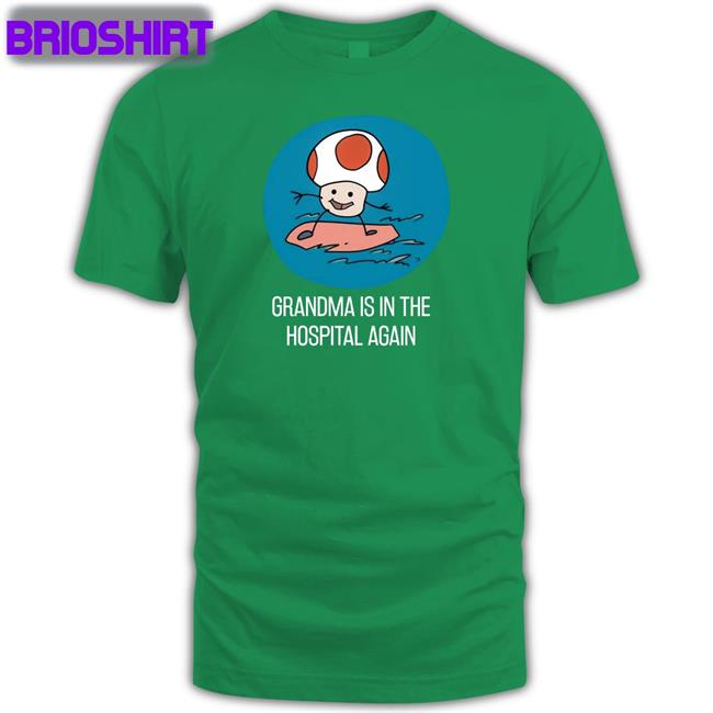 Grandma Is In The Hospital Again Sweatshirt