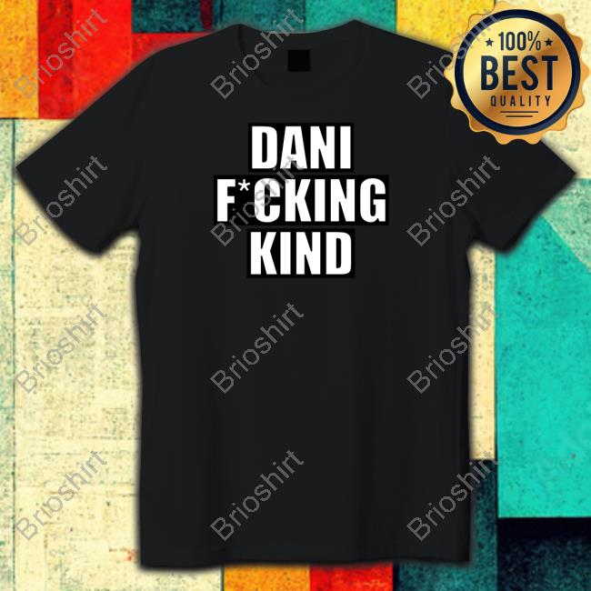 Official Dani Fucking Kind T-Shirt