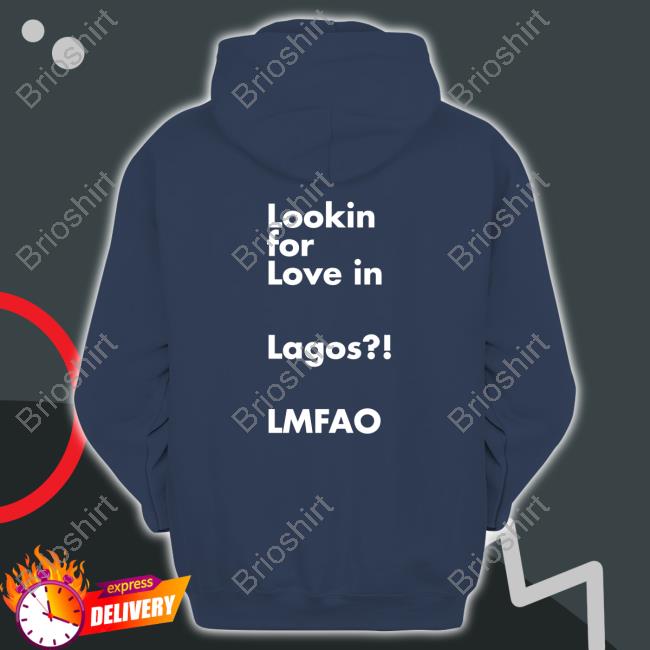 Lookin For Love In Lagos Lmfao T Shirts Chibuzor Iwobi