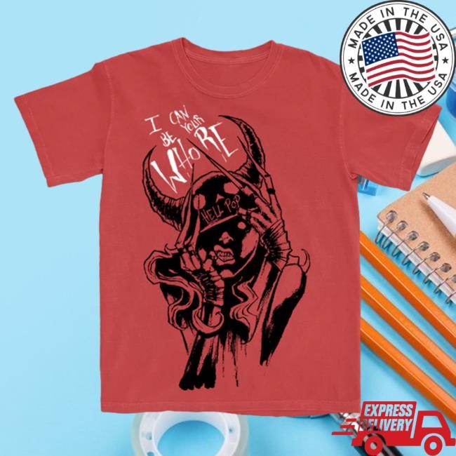 I Can Be Your Whore T Shirt
