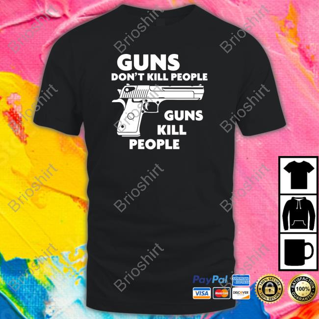 Guns Don't Kill People Guns Kill People Tee Shirt