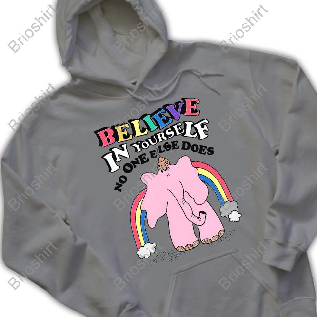 Goodshirts Merch Believe In Yourself No One Else Does Sweatshirts
