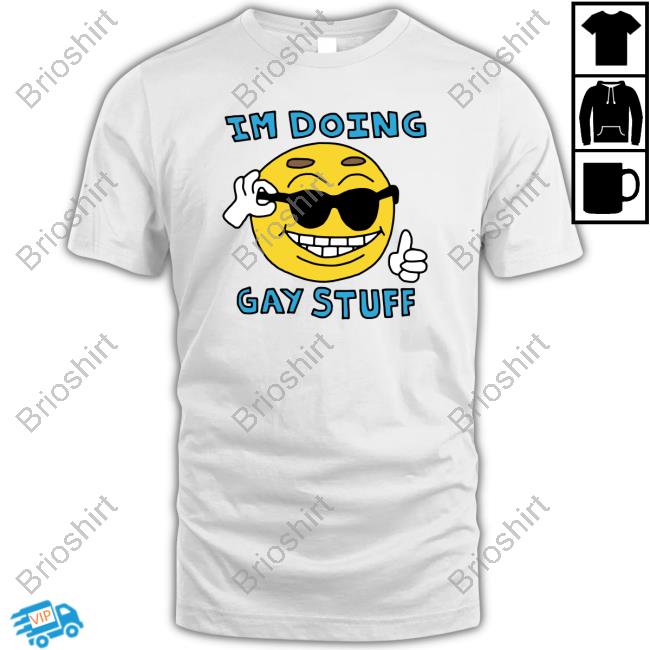 I'm Doing Gay Stuff Shirts