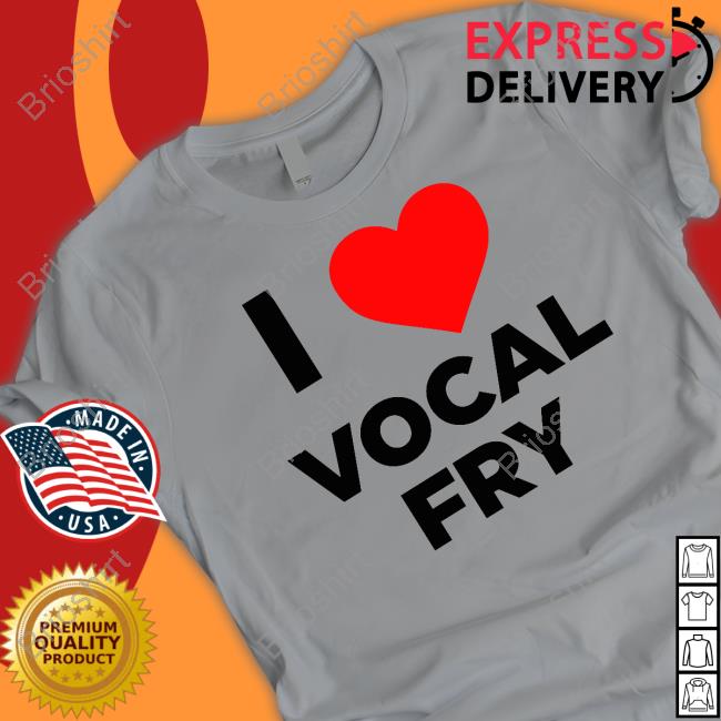 I Love Vocal Fry Tee Shirt I Love Vocal Fry T-Shirt Renee Eric Bland