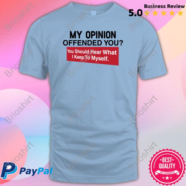 Official My Opinion Offended You Shirt