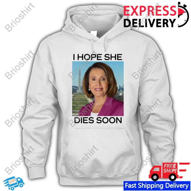 Nancy Pelosi I Hope She Dies Soon T Shirts Frogan Frogan Nancy Pelosi I Hope She Dies Soon Shirt Post America Merch