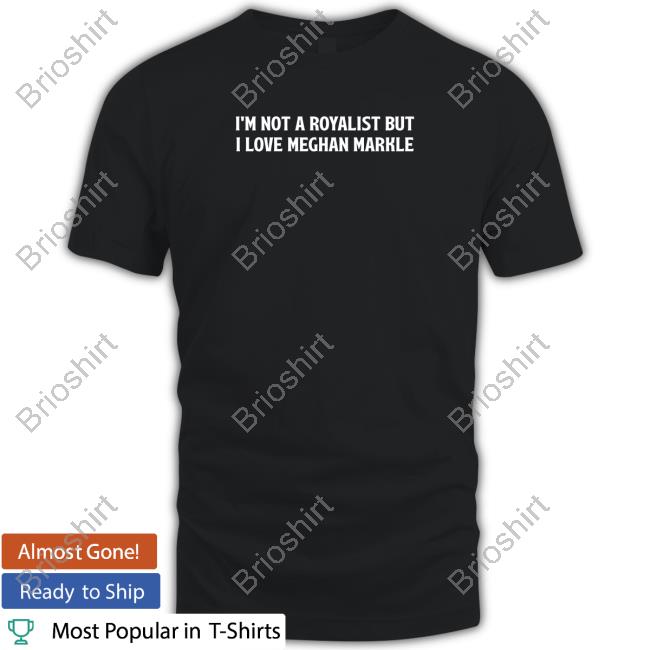 Boylepete1970 Big Old Pete Trev Utid I'm Not A Royalist But I Love Meghan Markle BPete1970 Shirt