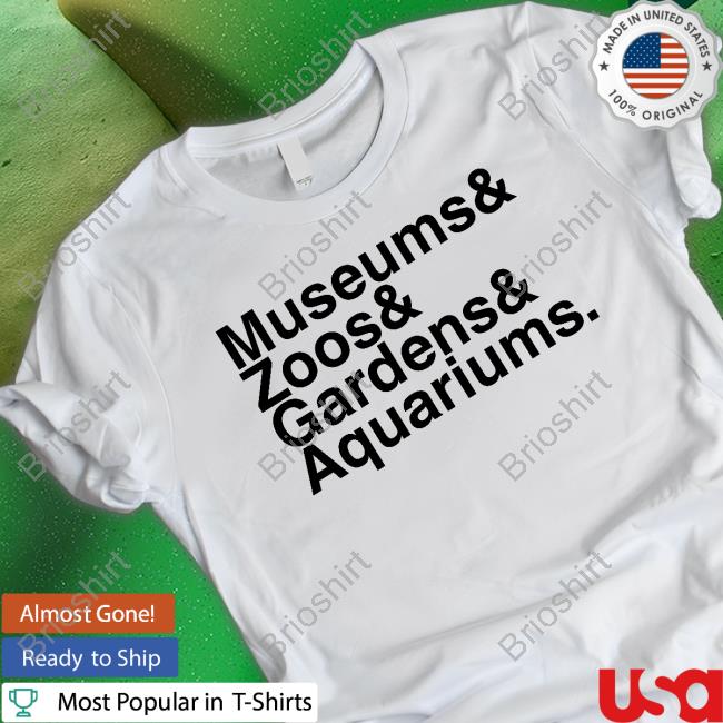 Museums & Zoos & Gardens & Aquariums T Shirts