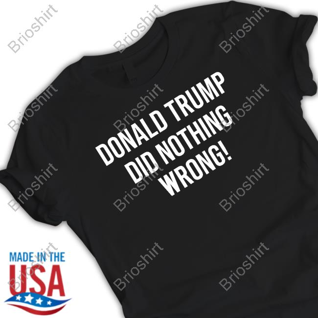 Official Loomered Merch Donald Trump Did Nothing Wrong T Shirt