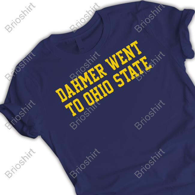 Dahmer Went To Ohio State T Shirts