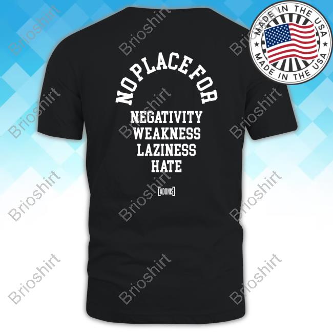Tacularr No Place For Negativity Weakness Laziness Hate New Tee