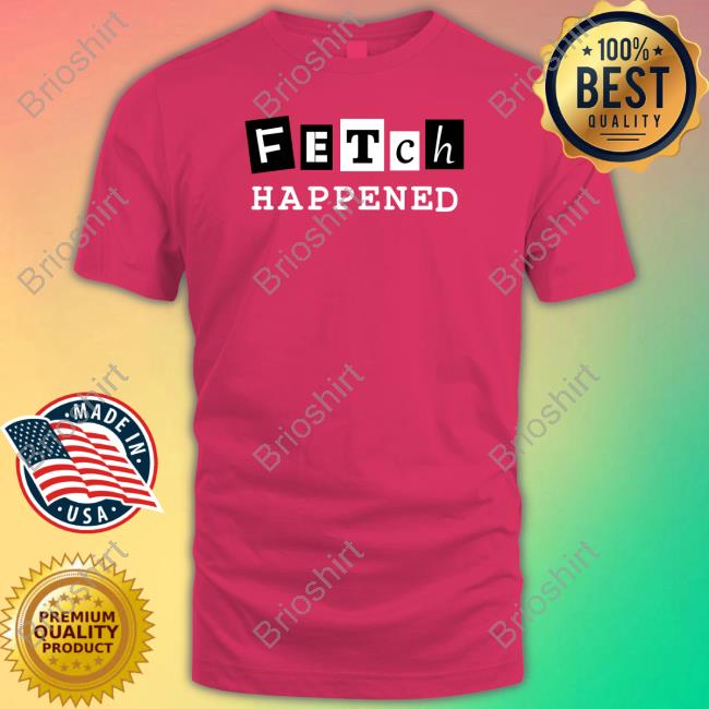 Official Fetch Happened Tee