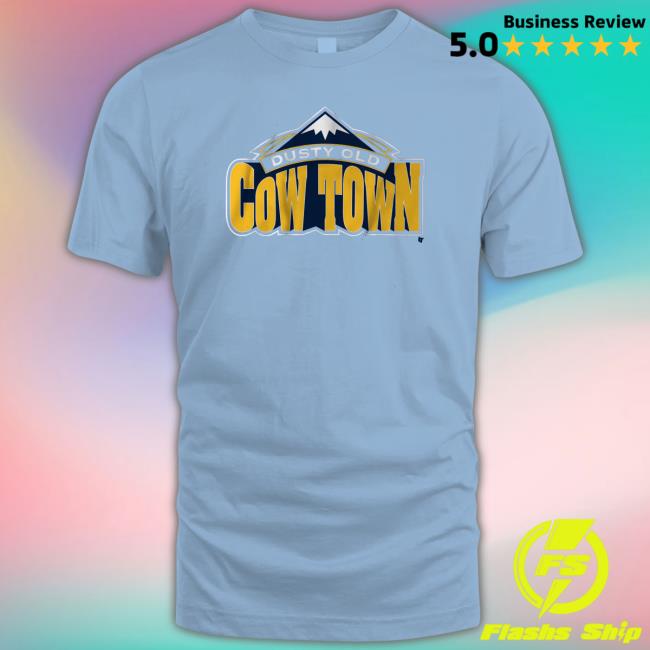 Breakingt Merch Some Dusty Old Cow Town In The Rocky Mountains Shirt