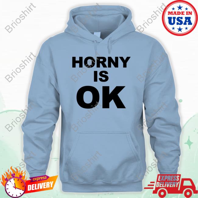 Horny Is Ok Shirts