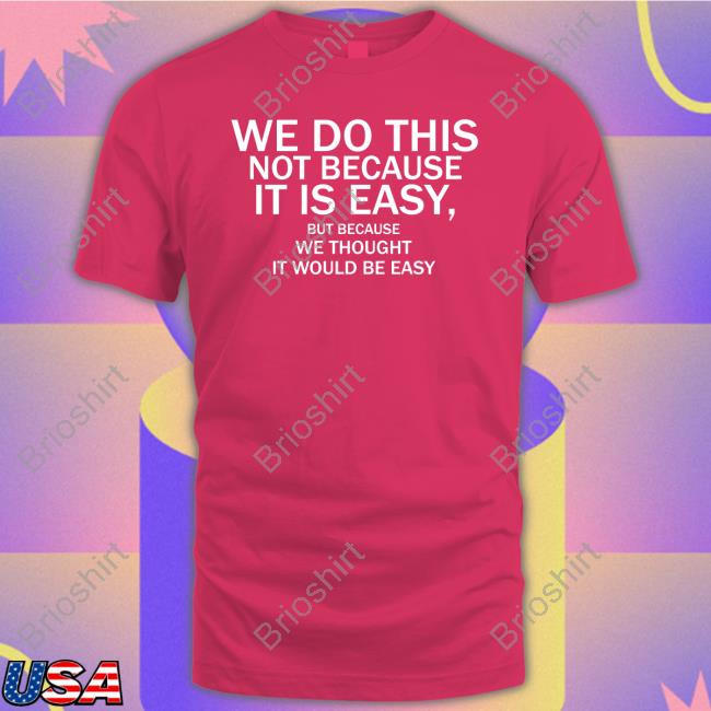 Elon Musk We Do This Not Because It Is Easy But Because We Thought It Would Be Easy Hoodie