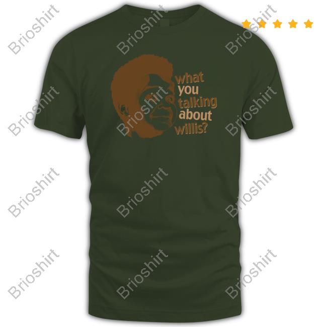 What You Talking About Willis Shirt