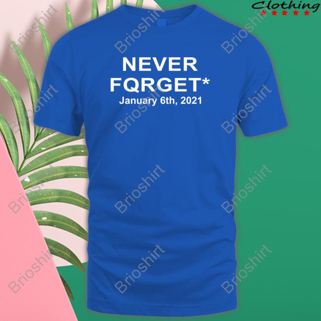 Never Fqrget January 6Th 2021 Shirts