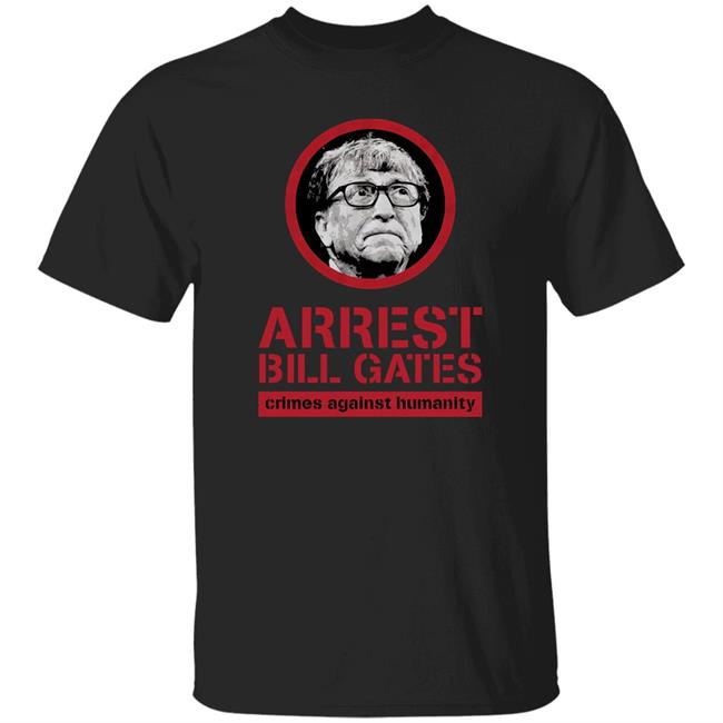 Bunker Branding Store Arrest Bill Gates Crimes Against Humanity Shirt Cassady Campbell