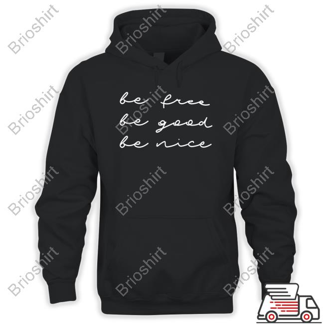 Official Betty Be Free Be Good Be Nice Shirt CaliforniaFrizz