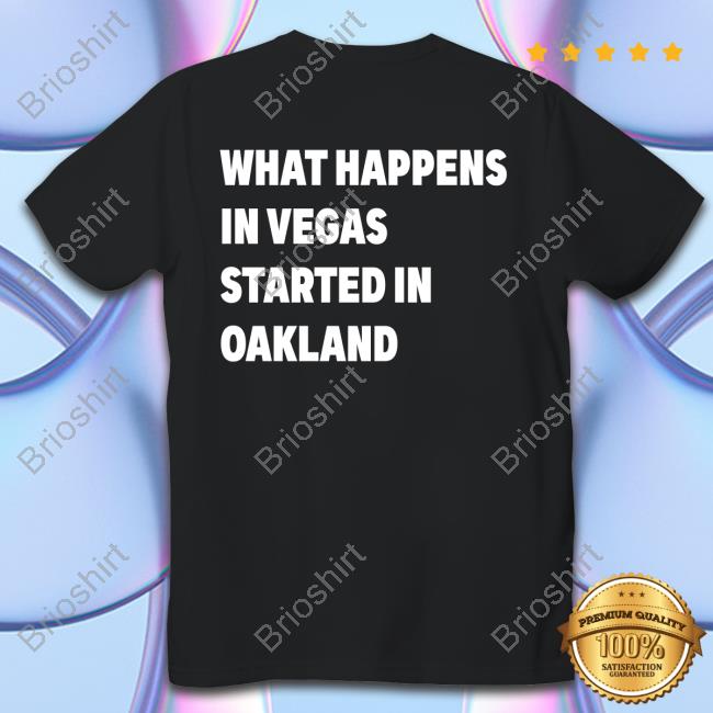 What Happens In Vegas Started In Oakland Text Hoody