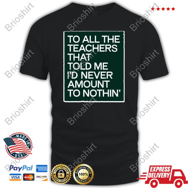 To All The Teachers That Told Me I'd Never Amount Nothin' Crewneck Sweatshirt Fred Kerley