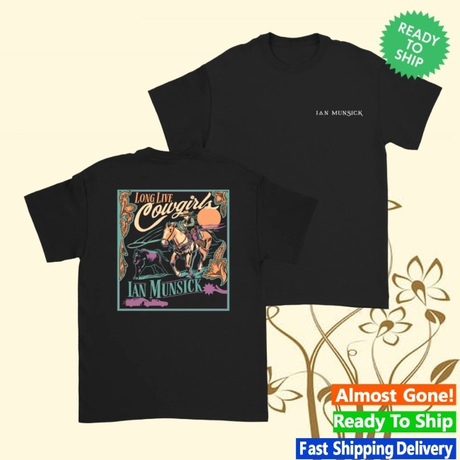 Long Live Cowgirls Shirt Ian Munsick Store Shop Long Live Cowgirls Tee Shirt Ian Munsick Store Shop