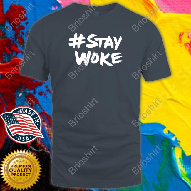 #Staywoke Tee Shirt