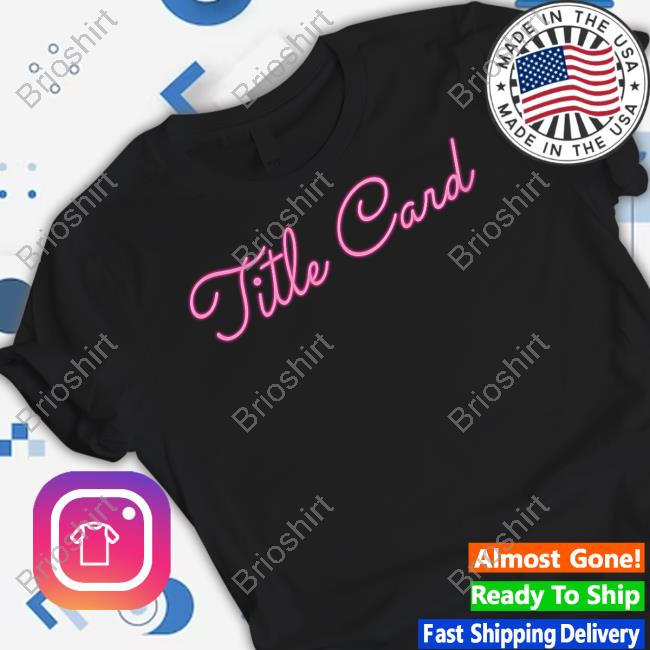 Title Card T Shirt