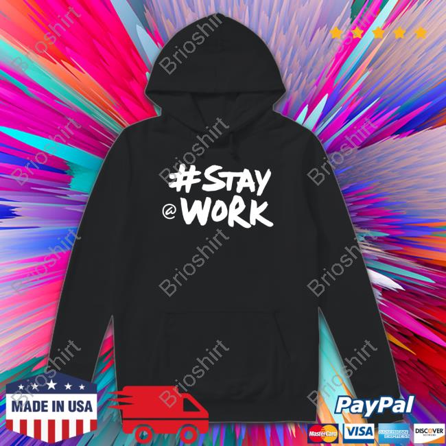 Stay Work #Staywork Hoodie