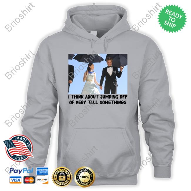 I Think About Jumping Off Of Very Tall Somethings T Shirt