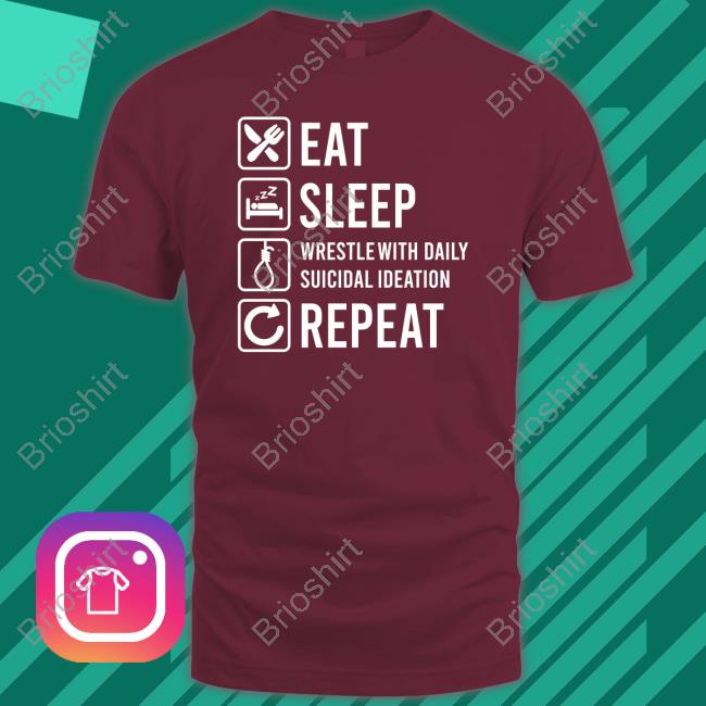 2meirl42meirl4meirl Eat Sleep Wrestle With Daily Suicidal Ideation Tee Shirt