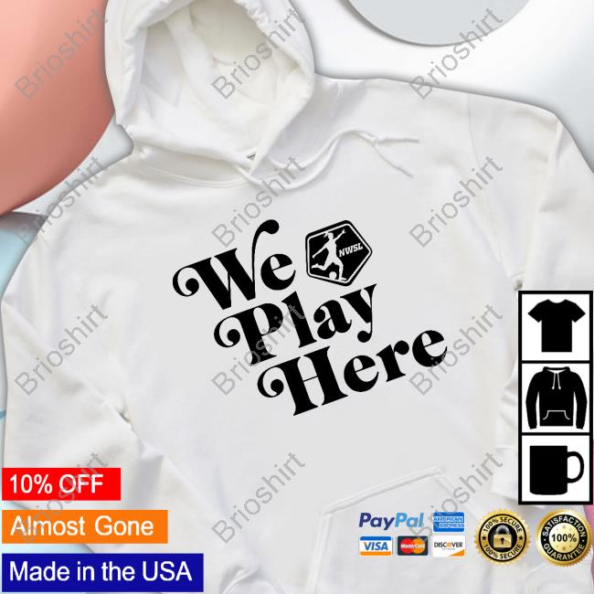 We Play Here NWSL Shirt