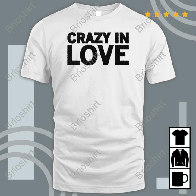 Crazy In Love Shirt