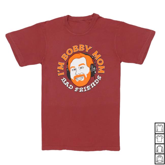 Official Bad Friends Merch Store Andrew's "I'm Bobby Mom" Hot Shirt
