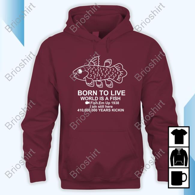 Born To Live World Is A Fish Fish Em Up 1938 I Am Still Here 410,000,000 Years Kickin Retro Shirt Born To Live World Is A Fish Fish Em Up 1938 I Am Still Here 410,000,000 Years Kickin New Shirt