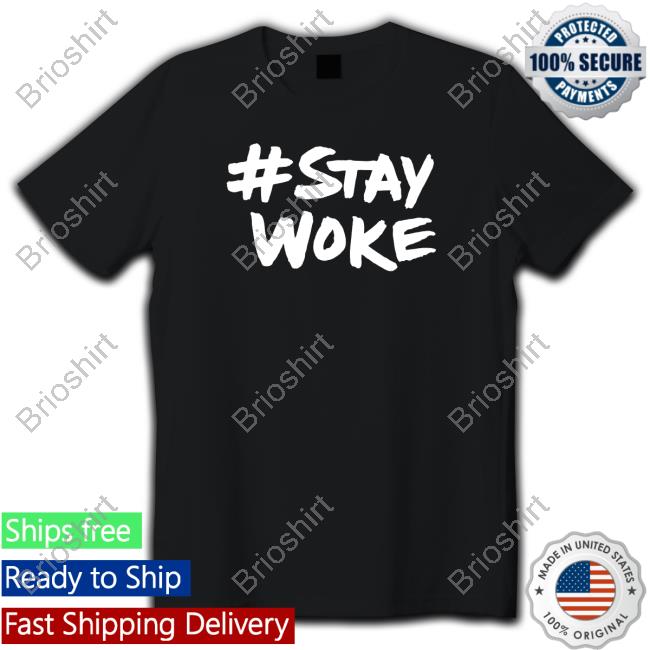 Stay Woke New Shirt