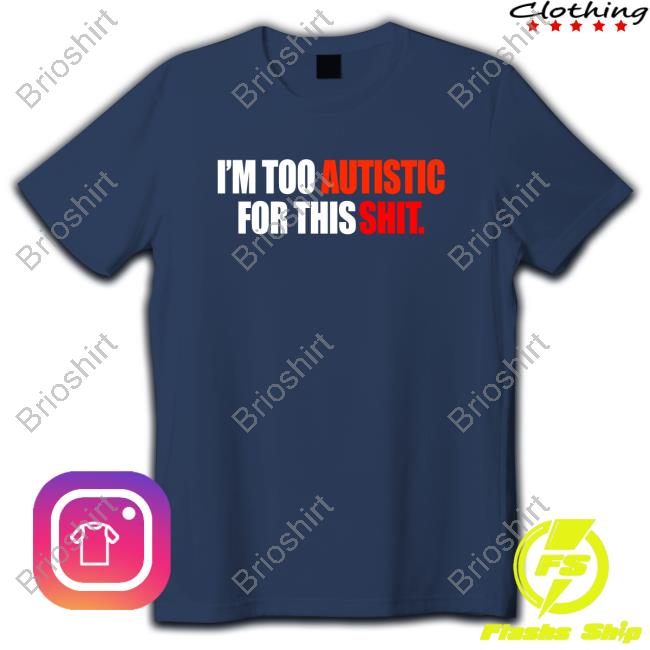 I'm Too Autistic For This Shit Sweatshirt
