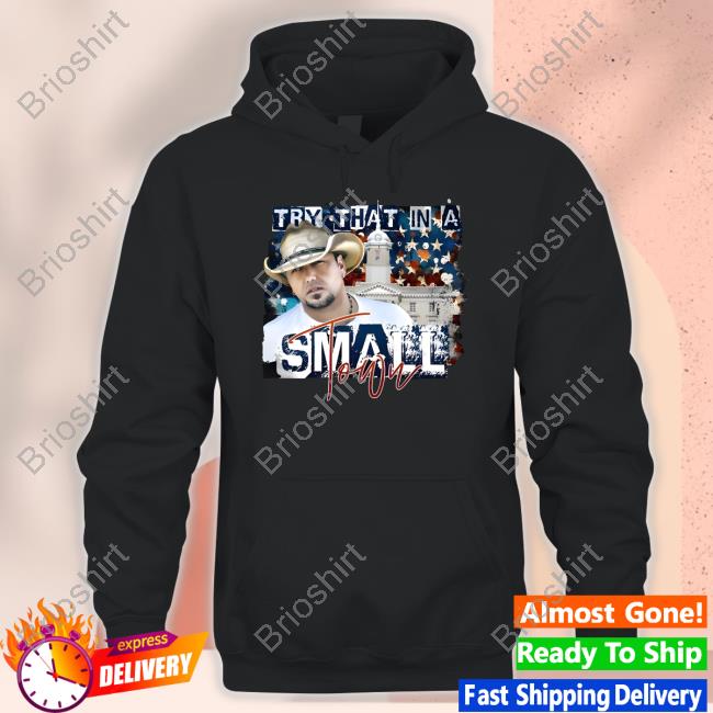 Jason Aldean Try That In A Small Town Shirt