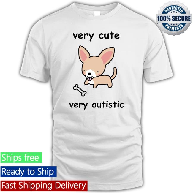 Very Cute Very Autistic Dog Shirt